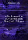 Vellei Paterculi Ad M. Vinicium Libri Duo (Latin Edition) - Robinson Ellis