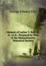 Memoir of Luther V. Bell, M.D., Ll.D.: Prepared by Vote of the Massachusetts Historical Society - Ellis George Edward