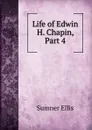 Life of Edwin H. Chapin, Part 4 - Sumner Ellis