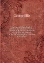 Specimens of Early English Metrical Romances: To Which Is Prefixed an Historical Introduction On the Rise and Progress of Romantic Composition in France and England - George Ellis
