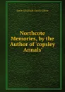 Northcote Memories, by the Author of .copsley Annals.. - Emily Elizabeth Steele Elliott