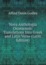 Nova Anthologia Oxoniensis: Translations Into Greek and Latin Verse (Latin Edition) - A.D. Godley