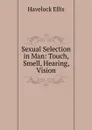Sexual Selection in Man: Touch, Smell, Hearing, Vision - Ellis Havelock