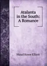 Atalanta in the South: A Romance - Maud Howe Elliott