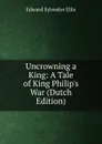 Uncrowning a King: A Tale of King Philip.s War (Dutch Edition) - E. S. Ellis