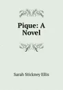 Pique: A Novel - Ellis Sarah Stickney
