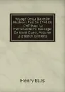 Voyage De La Baye De Hudson: Fait En 1746 Et 1747, Pour La Decouverte Du Passage De Nord-Ouest, Volume 2 (French Edition) - Henry Ellis