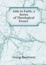 Aids to Faith; a Series of Theological Essays . - George Rawlinson