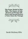 The Prose Workd of Mrs. Ellis: The Poetry of Life. Pictures of Private Life (First and Second Series) a Voice from the Vintage - Ellis Sarah Stickney