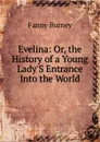 Evelina: Or, the History of a Young Lady.S Entrance Into the World - Fanny Burney