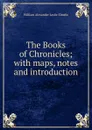 The Books of Chronicles; with maps, notes and introduction - William Alexander Leslie Elmslie