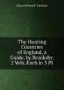 The Hunting Countries of England, a Guide, by Brooksby. 2 Vols. Each in 3 Pt - Edward Pennell- Elmhirst