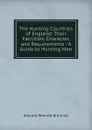 The Hunting Countries of England: Their Facilities, Character, and Requirements : A Guide to Hunting Men - Edward Pennell Elmhirst