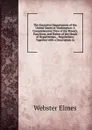 The Executive Departments of the United States at Washington: A Comprehensive View of the Powers, Functions, and Duties of the Heads of Departmtnes, . Regulations; Together with a Description in - Webster Elmes