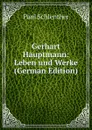 Gerhart Hauptmann: Leben und Werke (German Edition) - Paul Schlenther