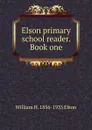 Elson primary school reader. Book one - William H. 1856-1935 Elson