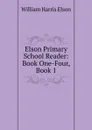 Elson Primary School Reader: Book One-Four, Book 1 - William Harris Elson