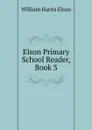 Elson Primary School Reader, Book 3 - William Harris Elson