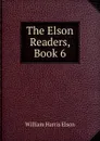 The Elson Readers, Book 6 - William Harris Elson