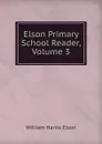 Elson Primary School Reader, Volume 3 - William Harris Elson