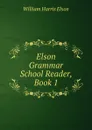 Elson Grammar School Reader, Book 1 - William Harris Elson
