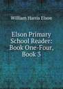 Elson Primary School Reader: Book One-Four, Book 3 - William Harris Elson