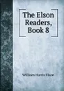 The Elson Readers, Book 8 - William Harris Elson