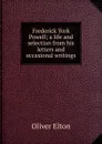 Frederick York Powell; a life and selection from his letters and occasional writings - Elton Oliver