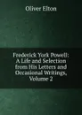 Frederick York Powell: A Life and Selection from His Letters and Occasional Writings, Volume 2 - Elton Oliver