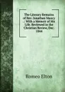 The Literary Remains of Rev. Jonathan Maxcy .: With a Memoir of His Life. Reviewed in the Christian Review, Dec. 1844 - Romeo Elton