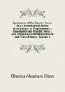 Specimens of the Classic Poets: In a Chronological Series from Homer to Tryphiodorus ; Translated Into English Verse ; and Illustrated with Biographical and Critical Notes, Volume 1 - Charles Abraham Elton