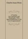 A Treatise On Commons and Wastelands: With Special Reference to the Law of Approvement - Charles Isaac Elton