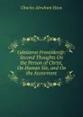 Gdeuterai Frontides.: Second Thoughts On the Person of Christ, On Human Sin, and On the Atonement - Charles Abraham Elton