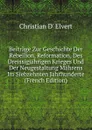 Beitrage Zur Geschichte Der Rebellion, Reformation, Des Dreissigjahrigen Krieges Und Der Neugestaltung Mahrens Im Siebzehnten Jahrhunderte (French Edition) - Christian d' Elvert