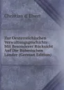 Zur Oesterreichischen Verwaltungsgeschichte: Mit Besonderer Rucksicht Auf Die Bohmischen Lander (German Edition) - Christian d' Elvert