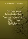 Bilder Aus Maehrischer Vergangenheit (German Edition) - Christian d' Elvert