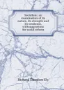 Socialism: an examination of its nature, its strength and its weakness, withsuggestions for social reform - Richard Theodore Ely