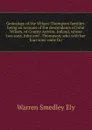 Genealogy of the Wilson-Thompson families: being an account of the descendants of John Wilson, of County Antrim, Ireland, whose two sons, John and . Thompson, who with her four sons came fro - Warren Smedley Ely