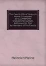The Family Life of Heinrich Heine: Illustrated by 122 Hitherto Unpublished Letters Addressed to Him by Members of His Family - Heinrich Heine