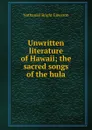 Unwritten literature of Hawaii; the sacred songs of the hula - Nathaniel Bright Emerson