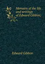 Memoirs of the life and writings of Edward Gibbon; - Edward Gibbon