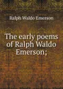 The early poems of Ralph Waldo Emerson; - Ralph Waldo Emerson