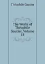 The Works of Theophile Gautier, Volume 18 - Théophile Gautier