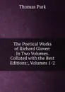 The Poetical Works of Richard Glover: In Two Volumes. Collated with the Best Editions:, Volumes 1-2 - Thomas Park