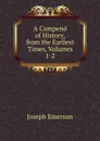 A Compend of History, from the Earliest Times, Volumes 1-2 - Joseph Emerson