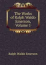 The Works of Ralph Waldo Emerson, Volume 1 - Ralph Waldo Emerson