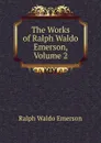The Works of Ralph Waldo Emerson, Volume 2 - Ralph Waldo Emerson
