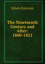The Nineteenth Century and After: 1800-1821 - Edwin Emerson