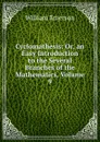 Cyclomathesis: Or, an Easy Introduction to the Several Branches of the Mathematics, Volume 9 - William Emerson
