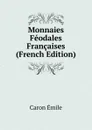 Monnaies Feodales Francaises (French Edition) - Caron Émile